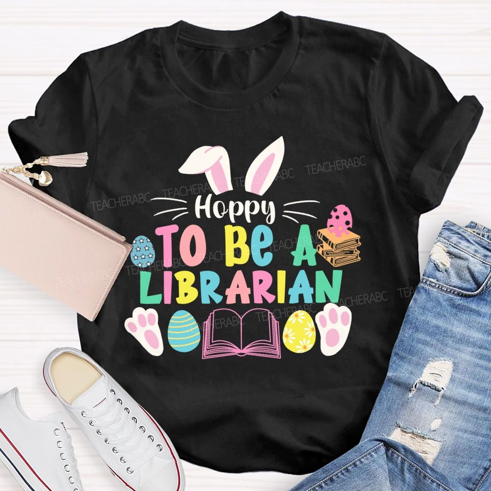 Hoppy To Be A Librarian Bunny Teacher T-shirt