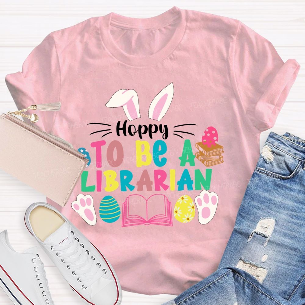Hoppy To Be A Librarian Bunny Teacher T-shirt