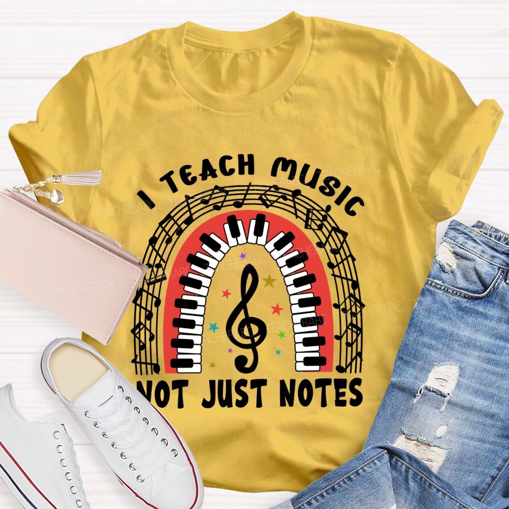 I Teach Music Not Just Notes Teacher T-shirt