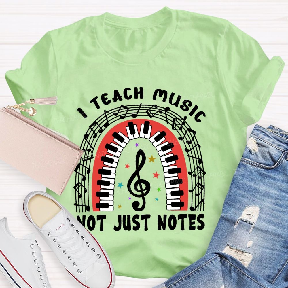 I Teach Music Not Just Notes Teacher T-shirt