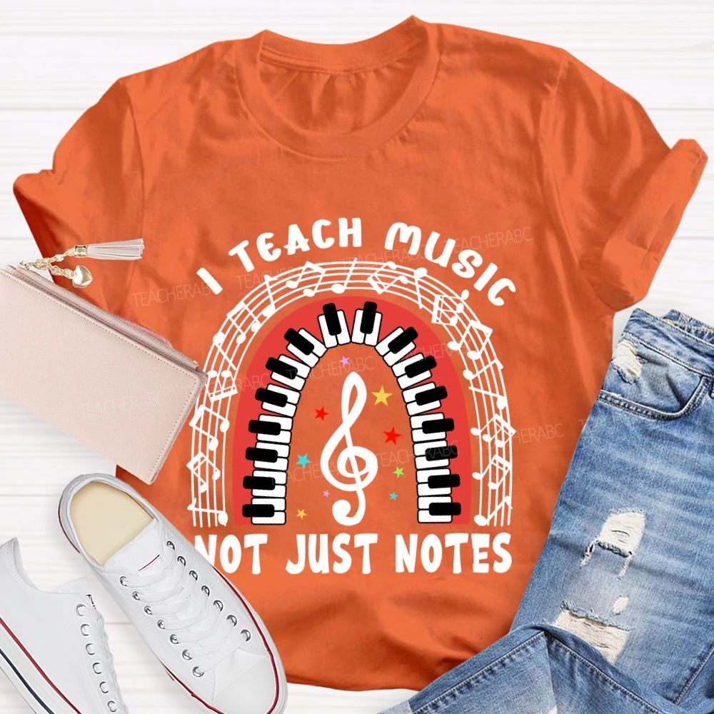 I Teach Music Not Just Notes Teacher T-shirt