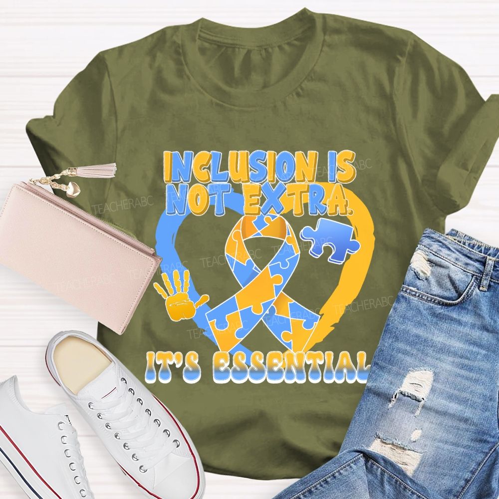 Inclusion Is Not Extra It's Essential Teacher T-shirt
