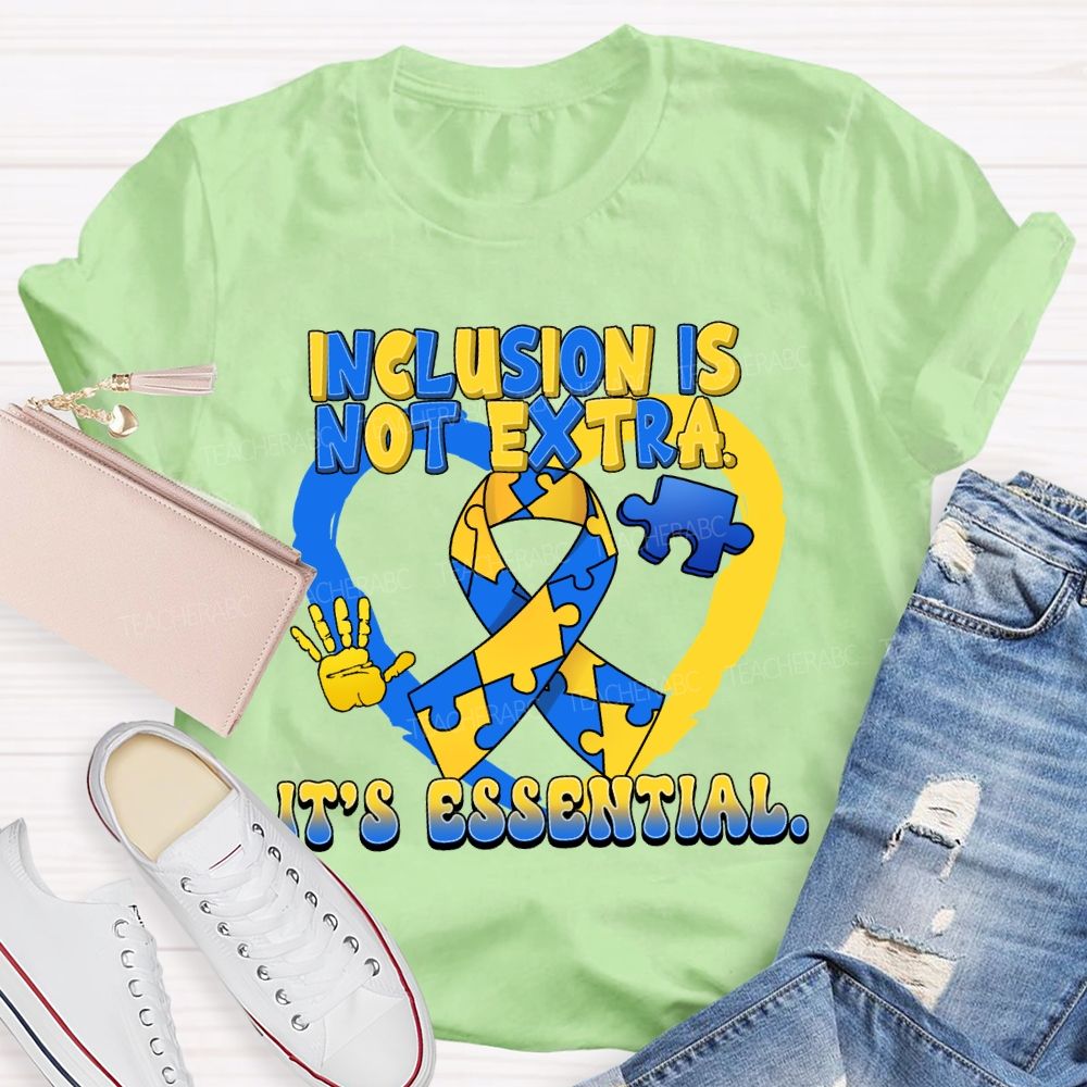 Inclusion Is Not Extra It's Essential Teacher T-shirt