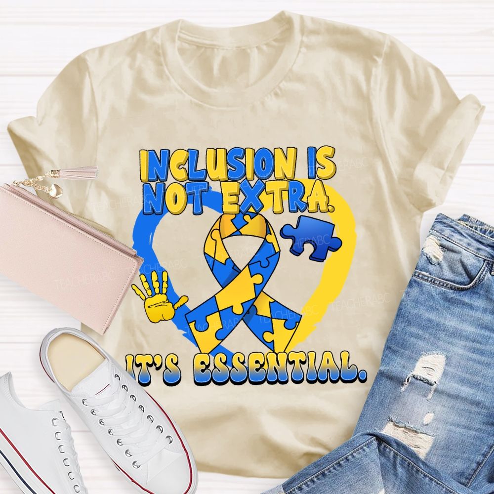 Inclusion Is Not Extra It's Essential Teacher T-shirt