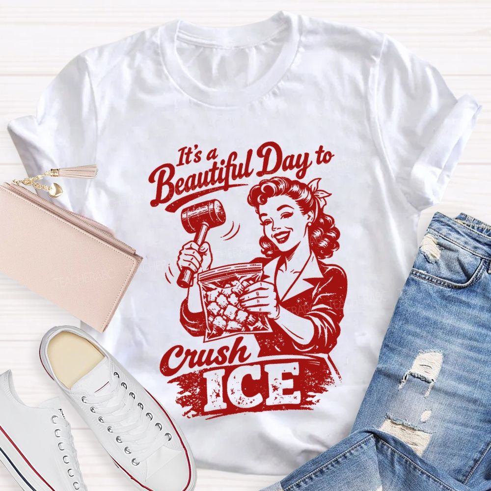 It'S A Beautiful Day To Crush Ice Teacher T-shirt