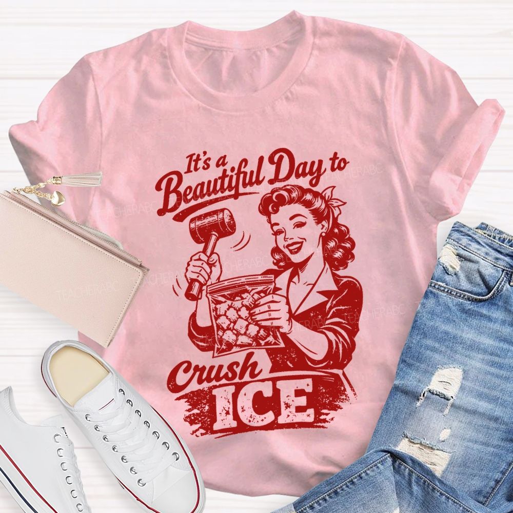 It'S A Beautiful Day To Crush Ice Teacher T-shirt