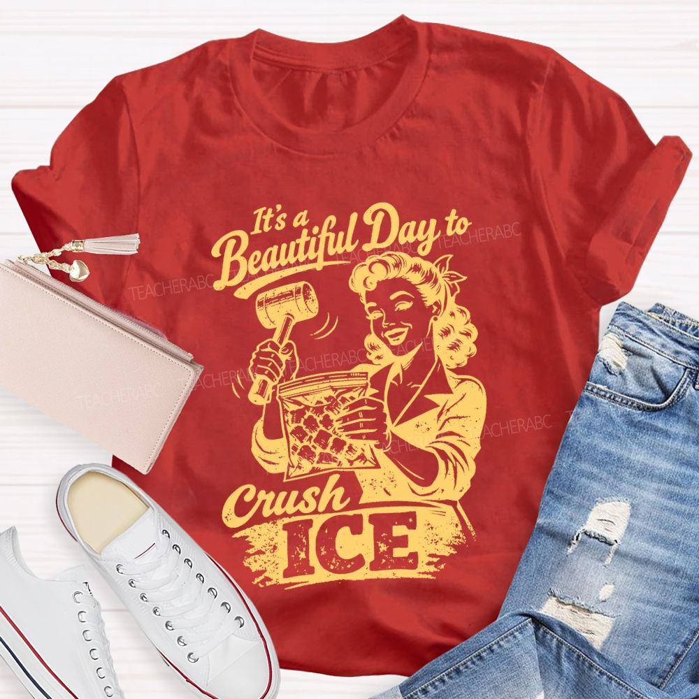 It'S A Beautiful Day To Crush Ice Teacher T-shirt