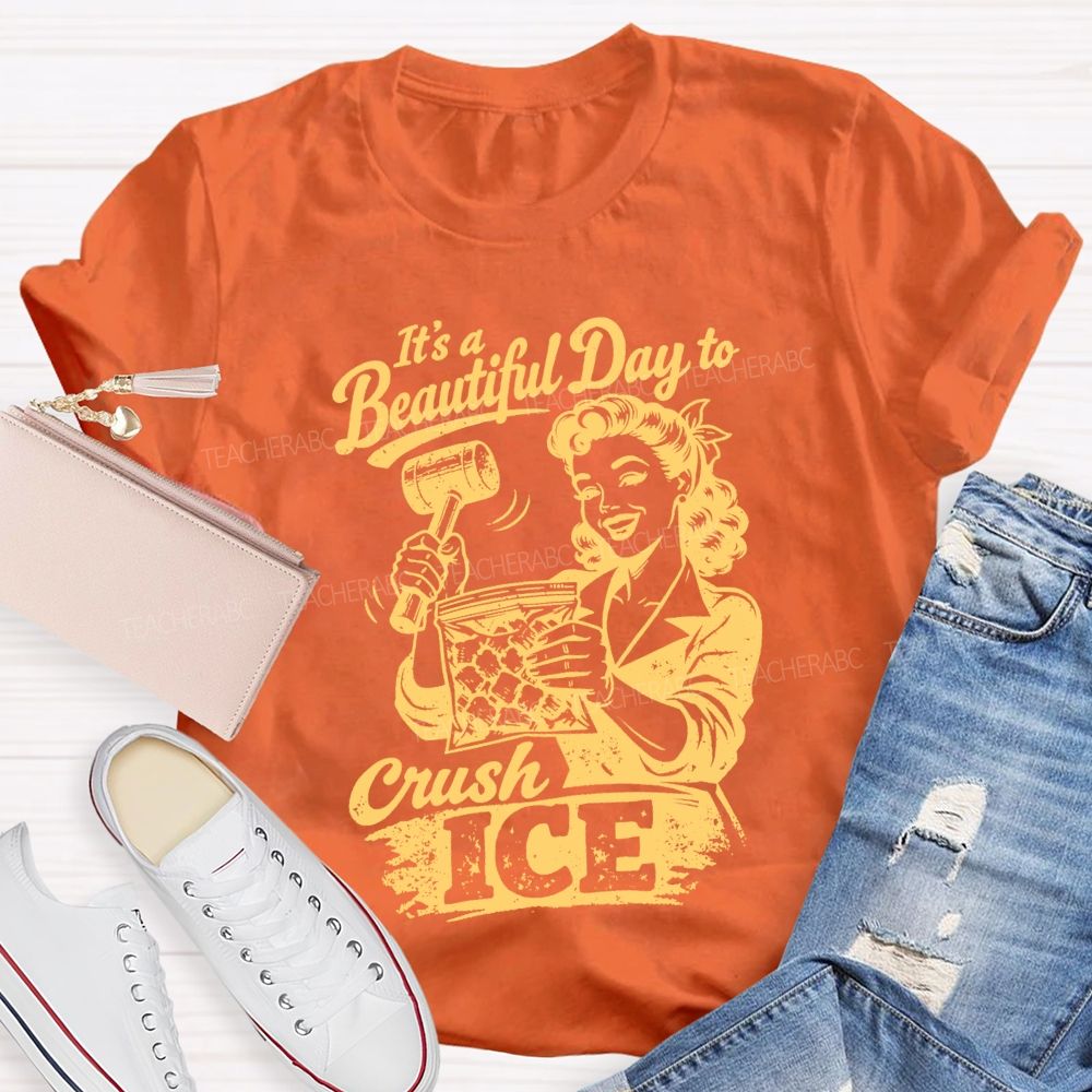 It'S A Beautiful Day To Crush Ice Teacher T-shirt