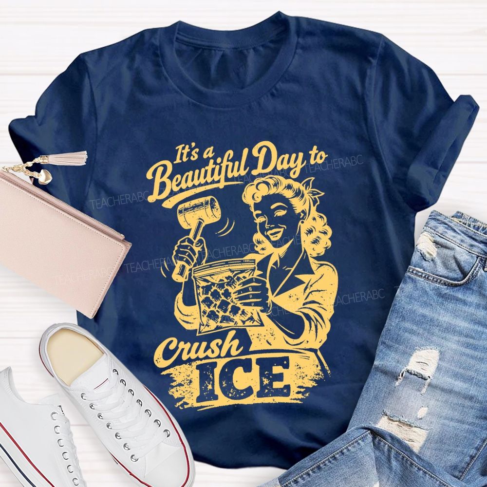 It'S A Beautiful Day To Crush Ice Teacher T-shirt