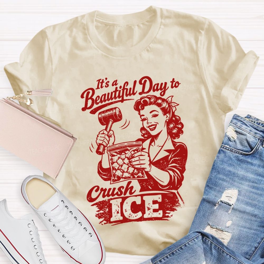 It'S A Beautiful Day To Crush Ice Teacher T-shirt