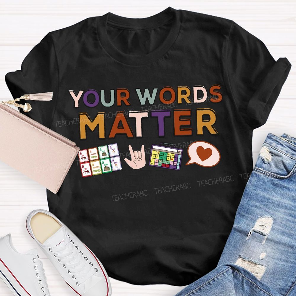 Your Words Matter Colored Fonts Teacher T-shirt
