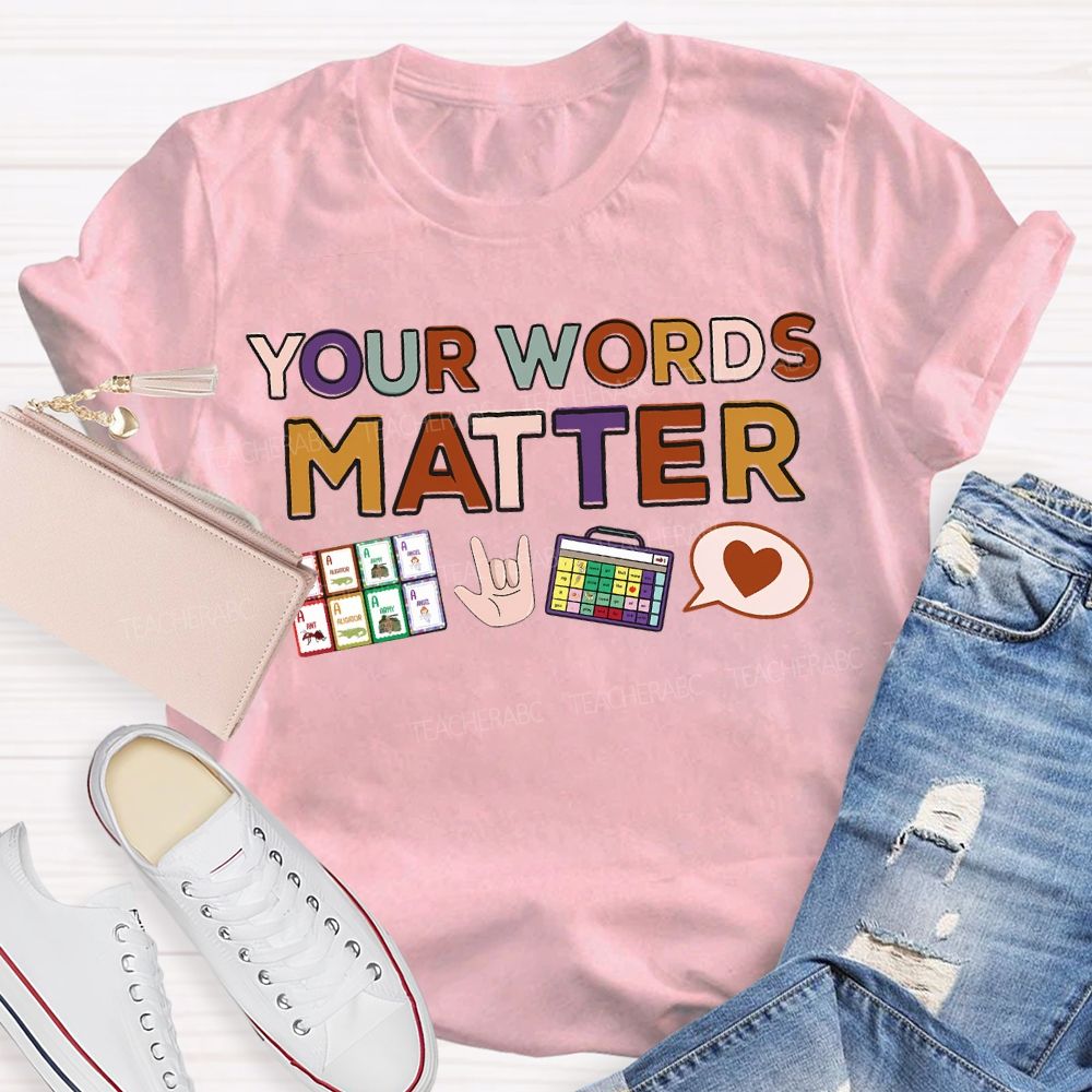 Your Words Matter Colored Fonts Teacher T-shirt