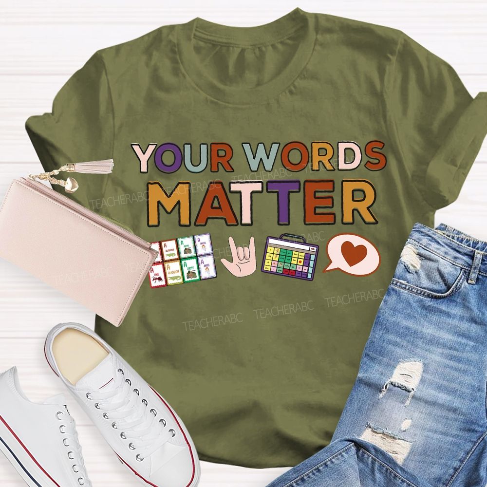 Your Words Matter Colored Fonts Teacher T-shirt