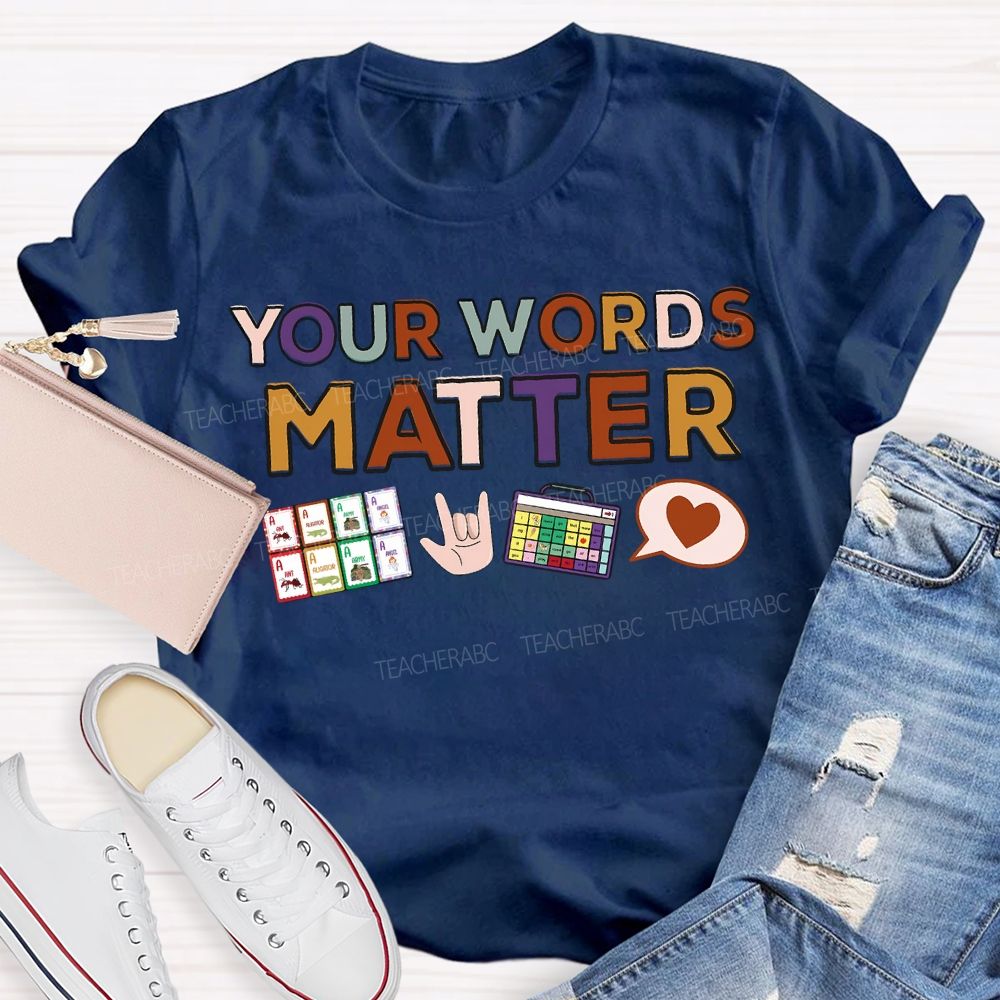 Your Words Matter Colored Fonts Teacher T-shirt