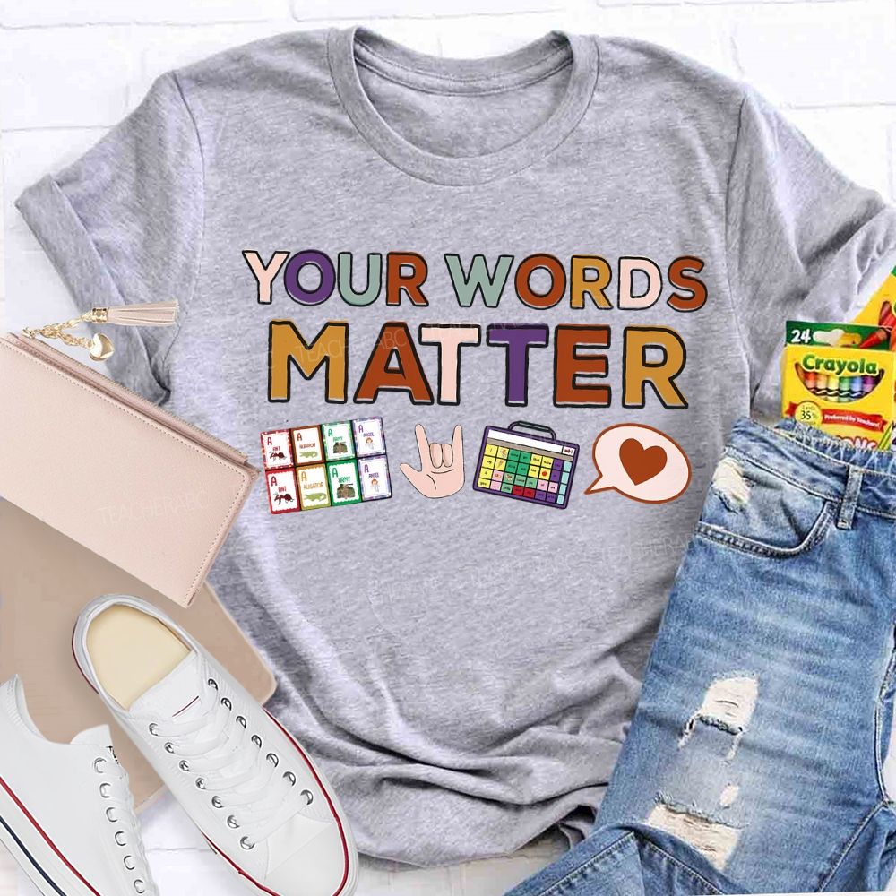 Your Words Matter Colored Fonts Teacher T-shirt