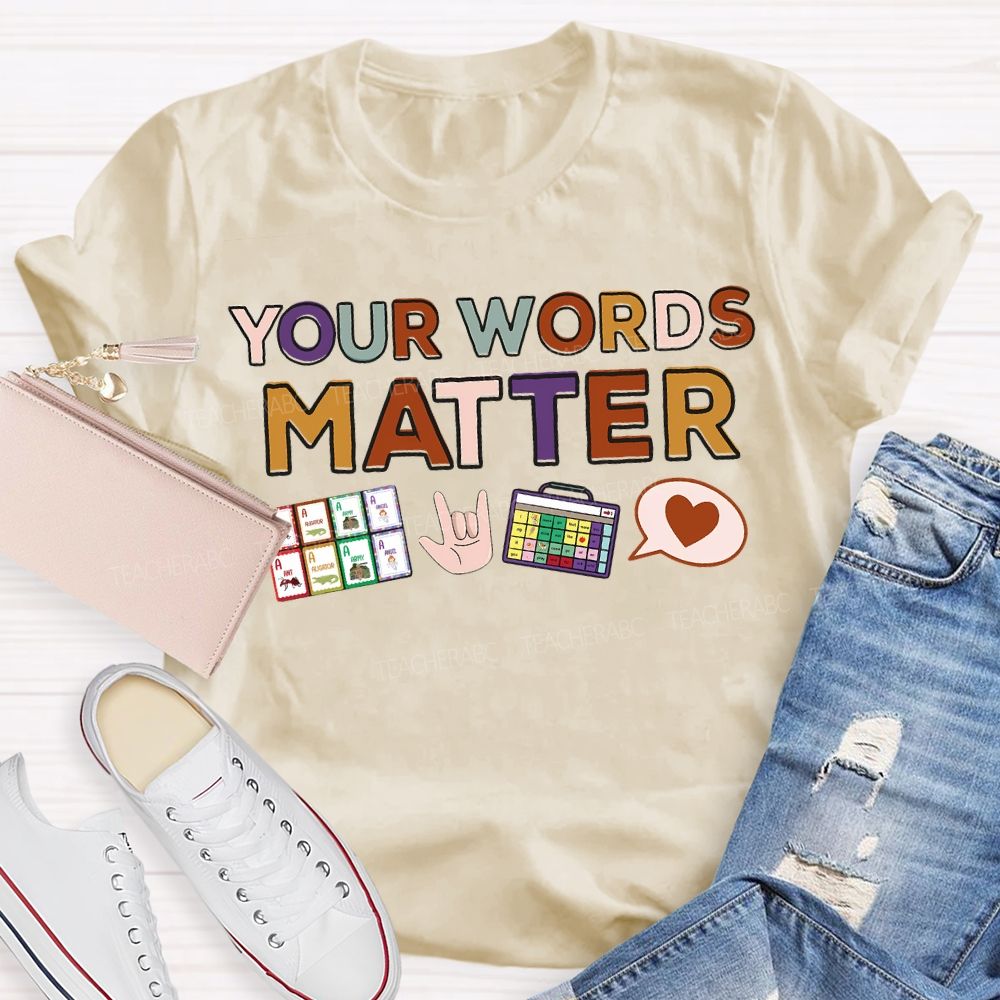 Your Words Matter Colored Fonts Teacher T-shirt