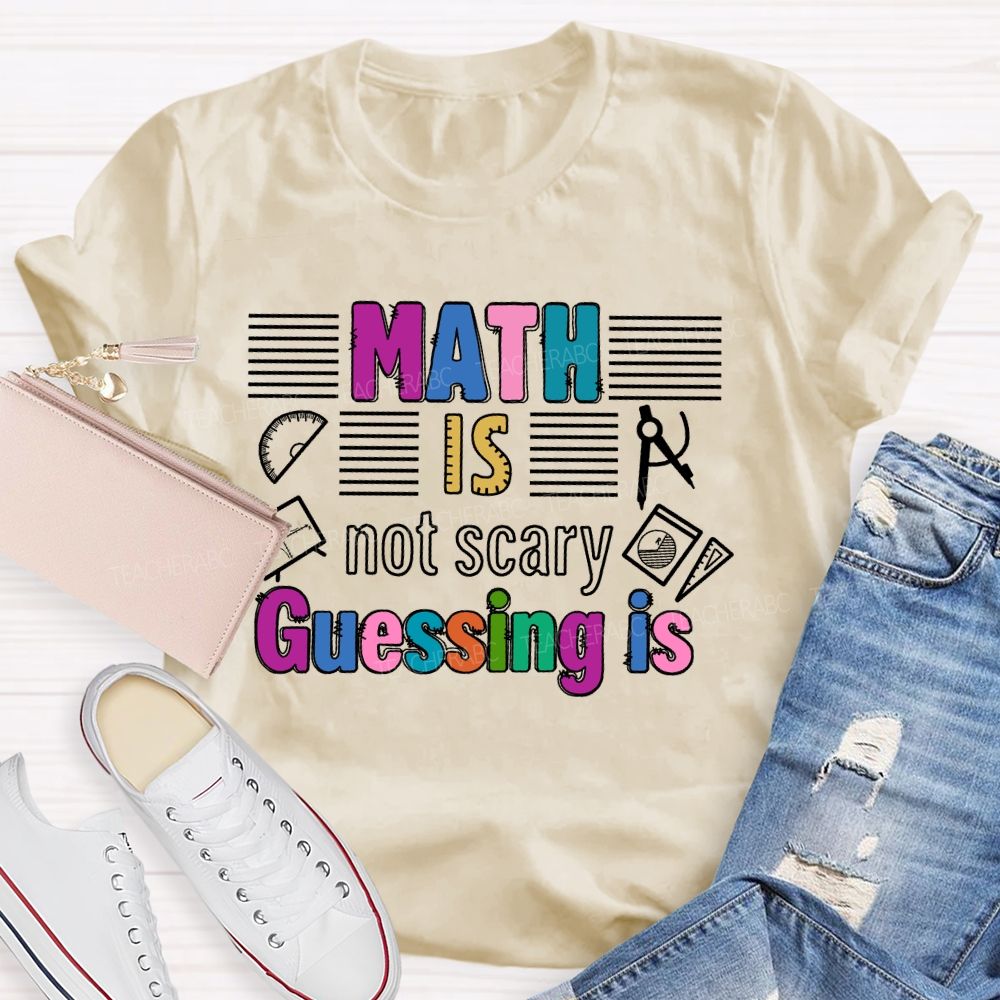 Math Is Not Scary Guessing Is Teacher T-shirt