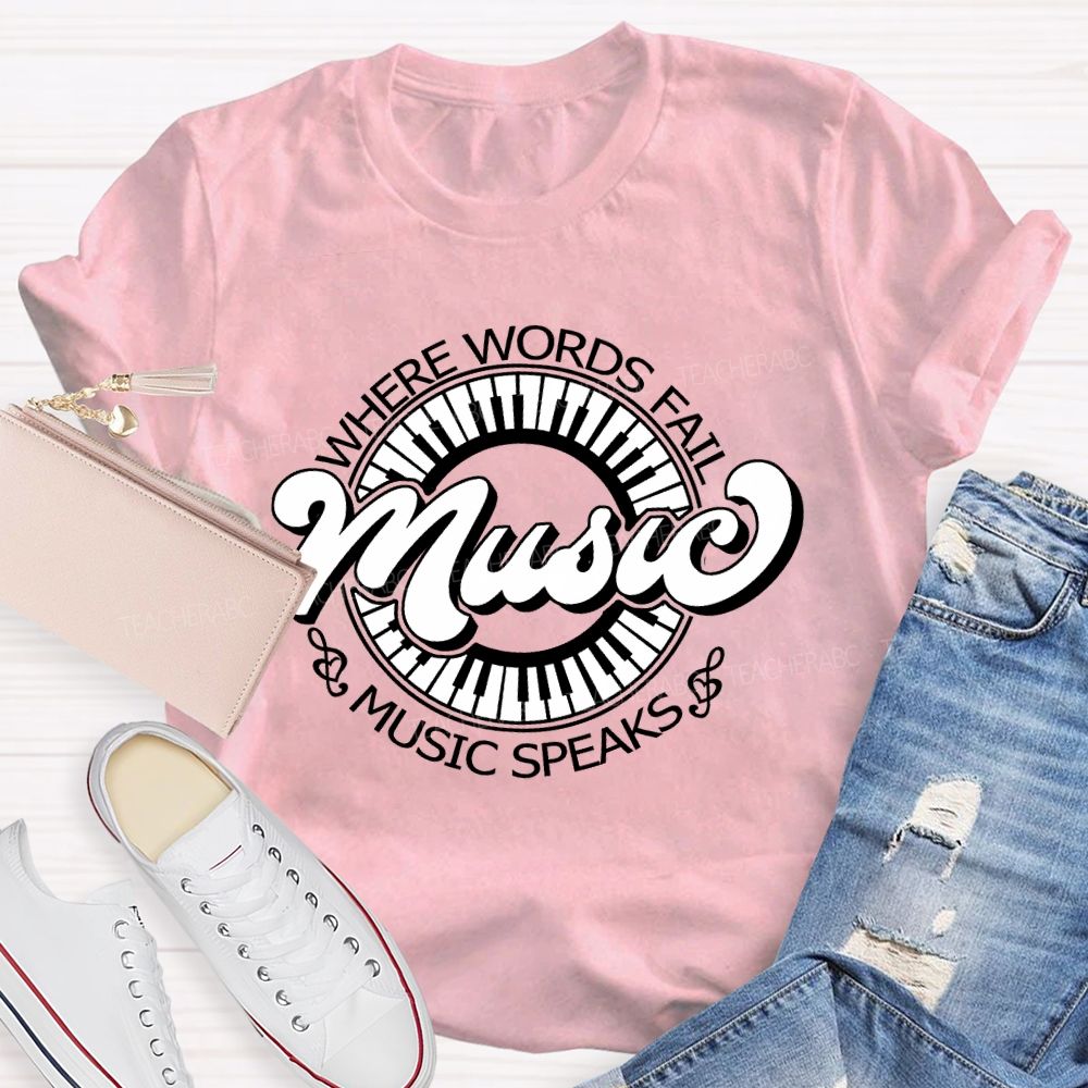 Where Words Fail Music Speaks Music Lover Teacher T-shirt