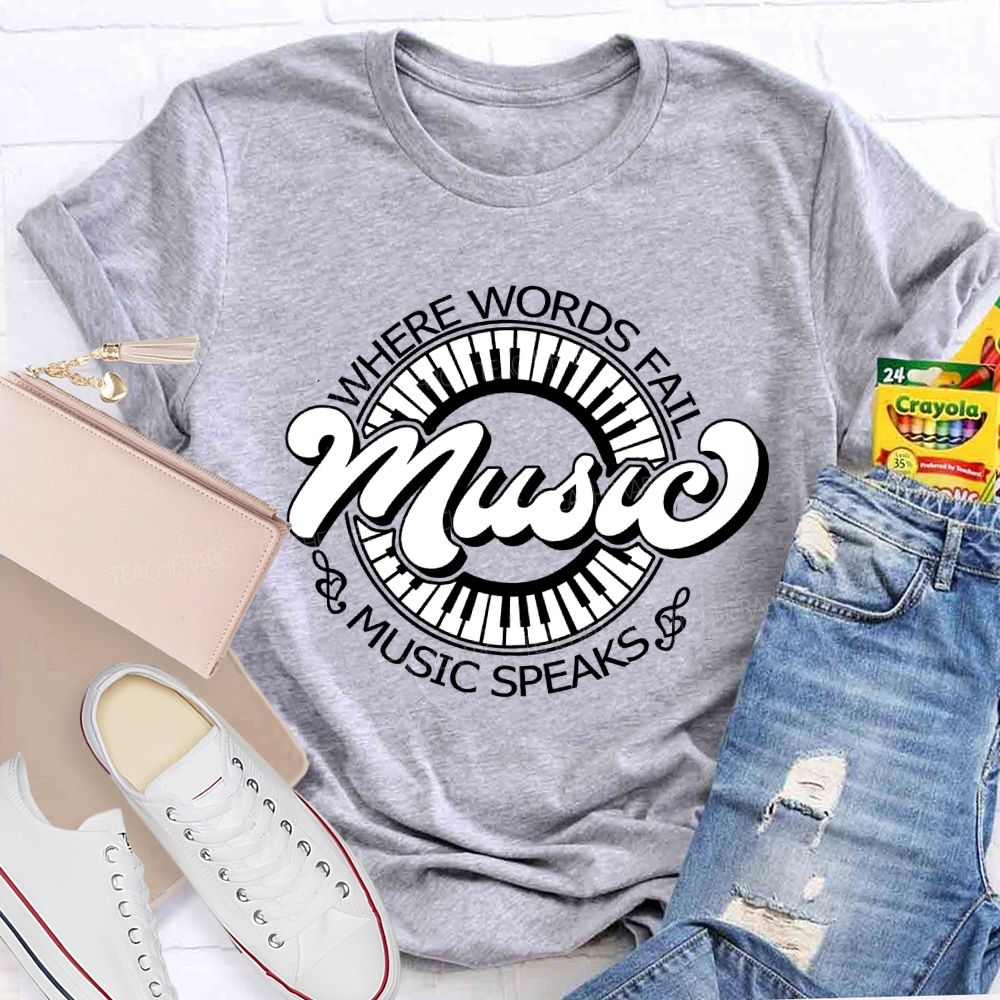 Where Words Fail Music Speaks Music Lover Teacher T-shirt