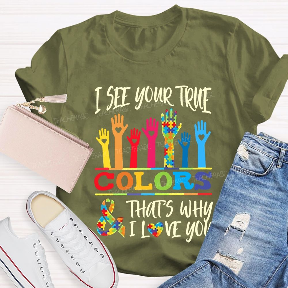 I See Your True Colors That'S Why I Love You Teacher T-shirt