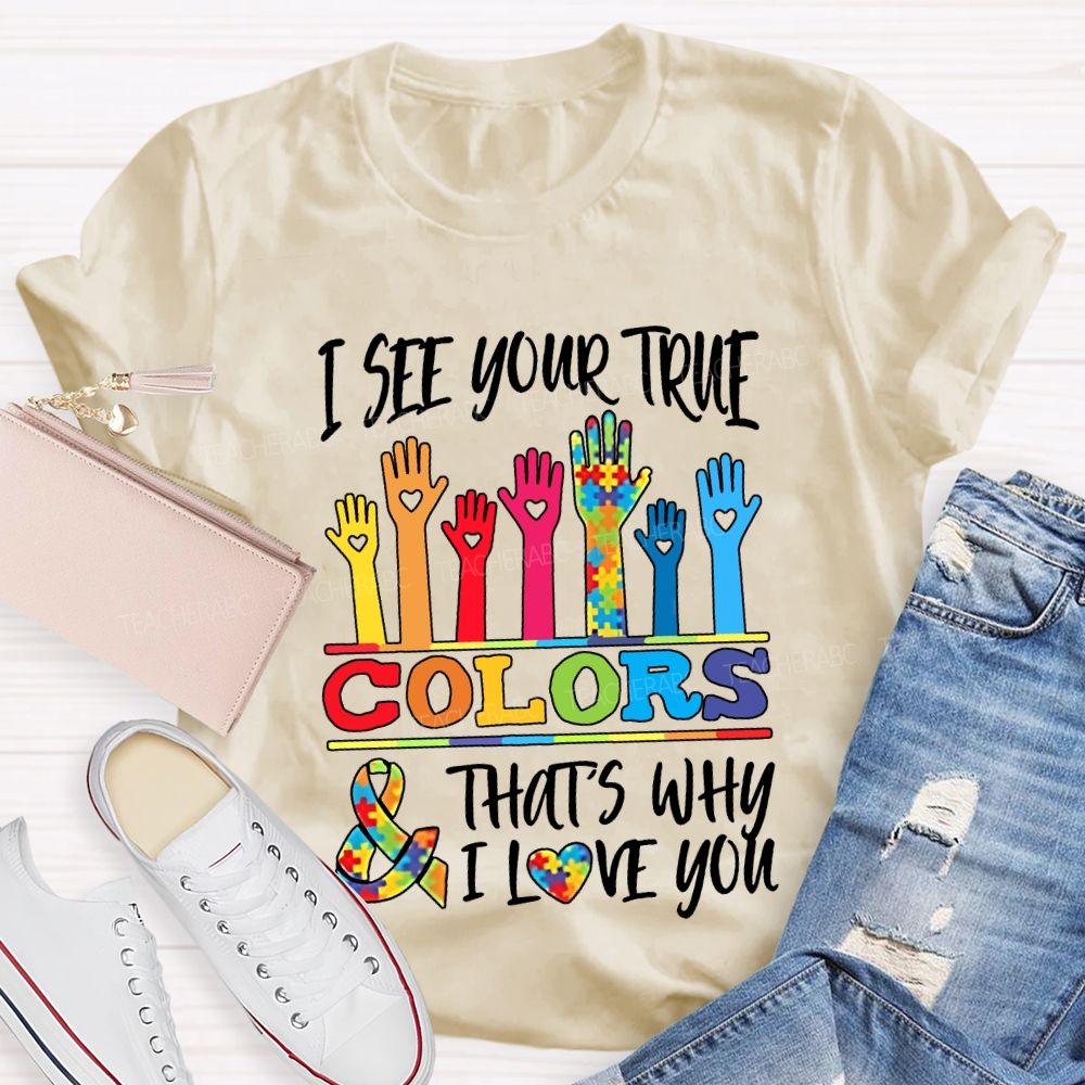 I See Your True Colors That'S Why I Love You Teacher T-shirt