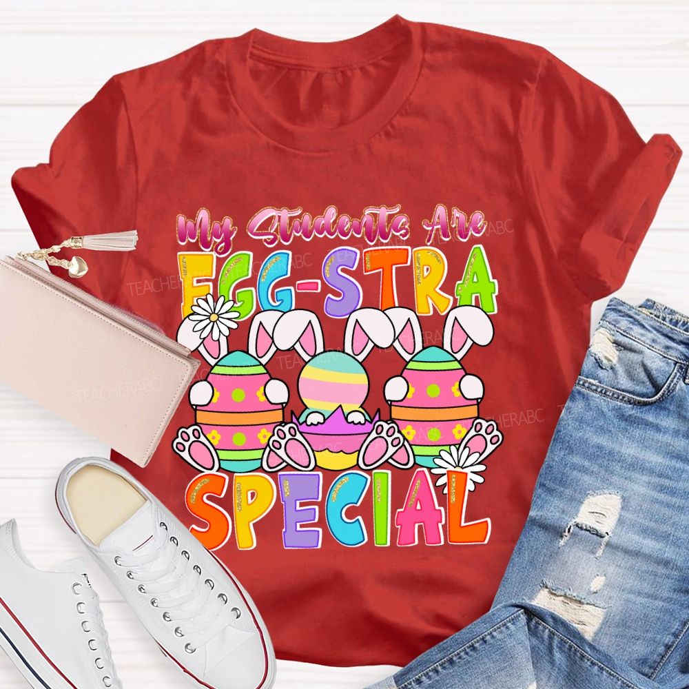 My Students Are Egg-Stra Special Easter Day Bunny Teacher T-shirt