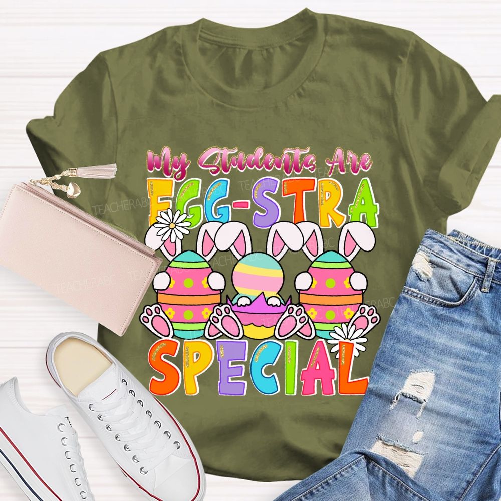My Students Are Egg-Stra Special Easter Day Bunny Teacher T-shirt