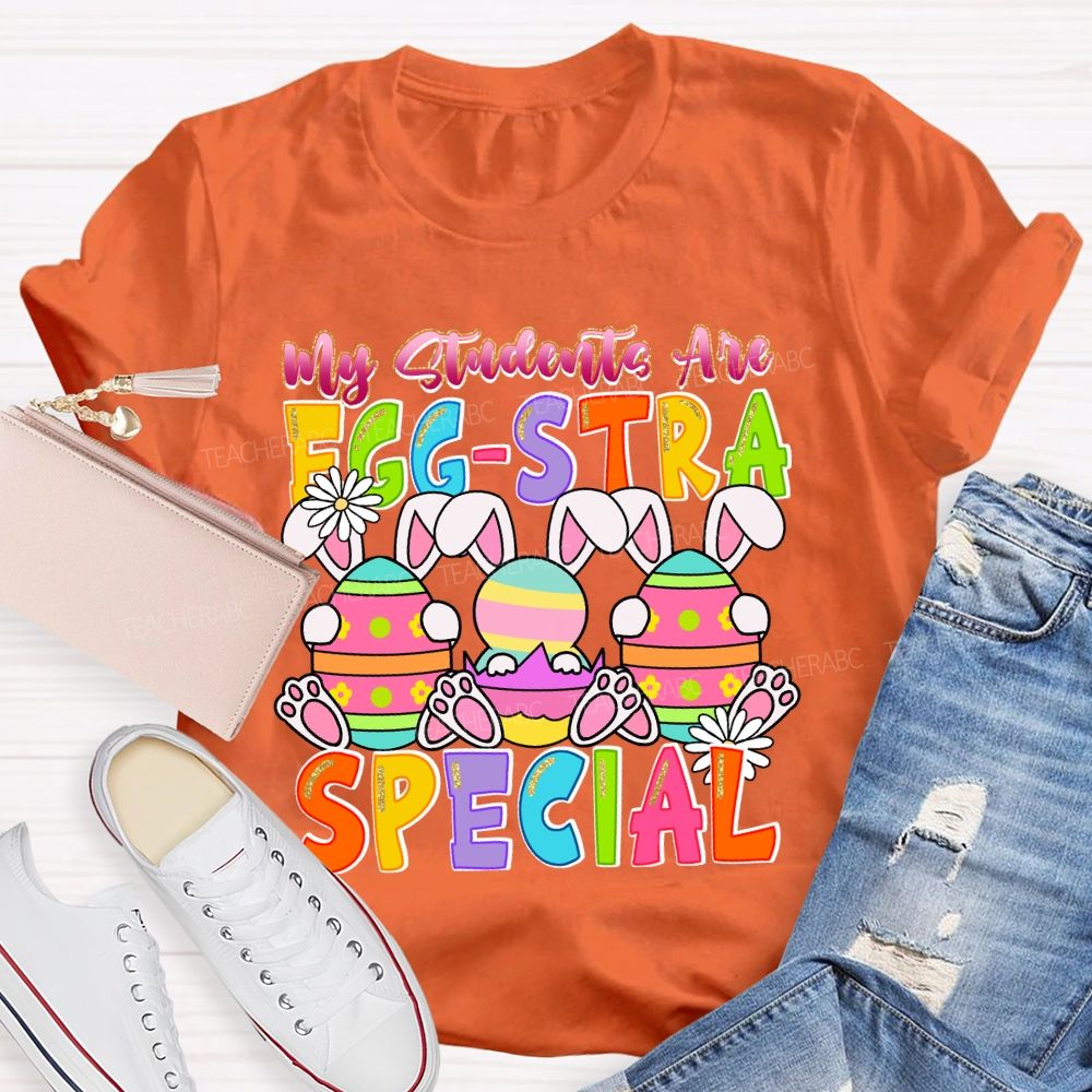 My Students Are Egg-Stra Special Easter Day Bunny Teacher T-shirt