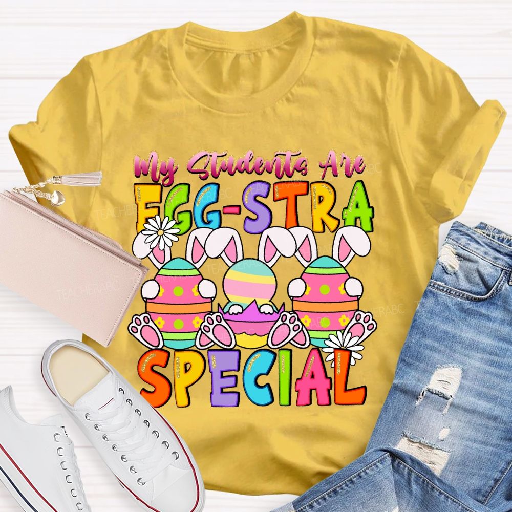 My Students Are Egg-Stra Special Easter Day Bunny Teacher T-shirt