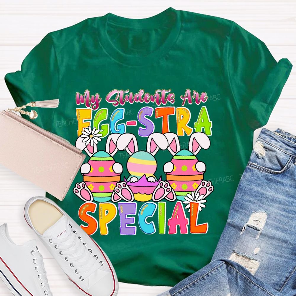 My Students Are Egg-Stra Special Easter Day Bunny Teacher T-shirt