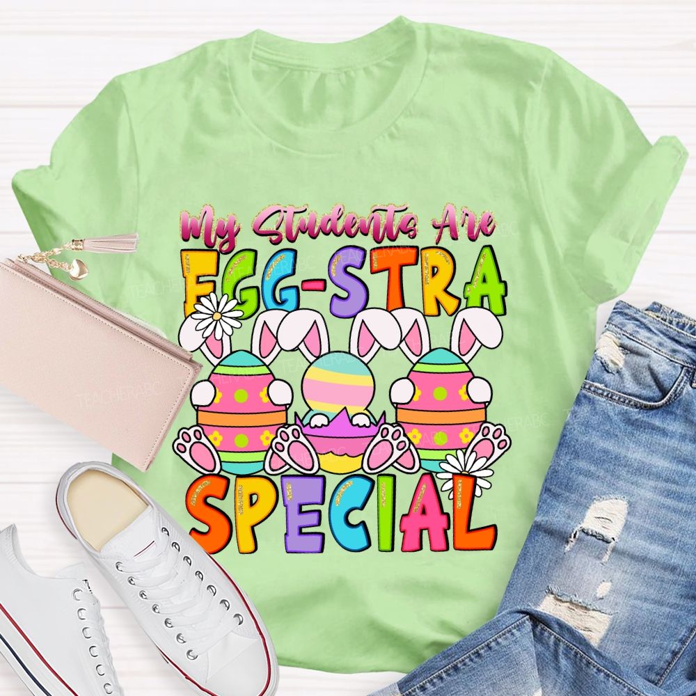 My Students Are Egg-Stra Special Easter Day Bunny Teacher T-shirt