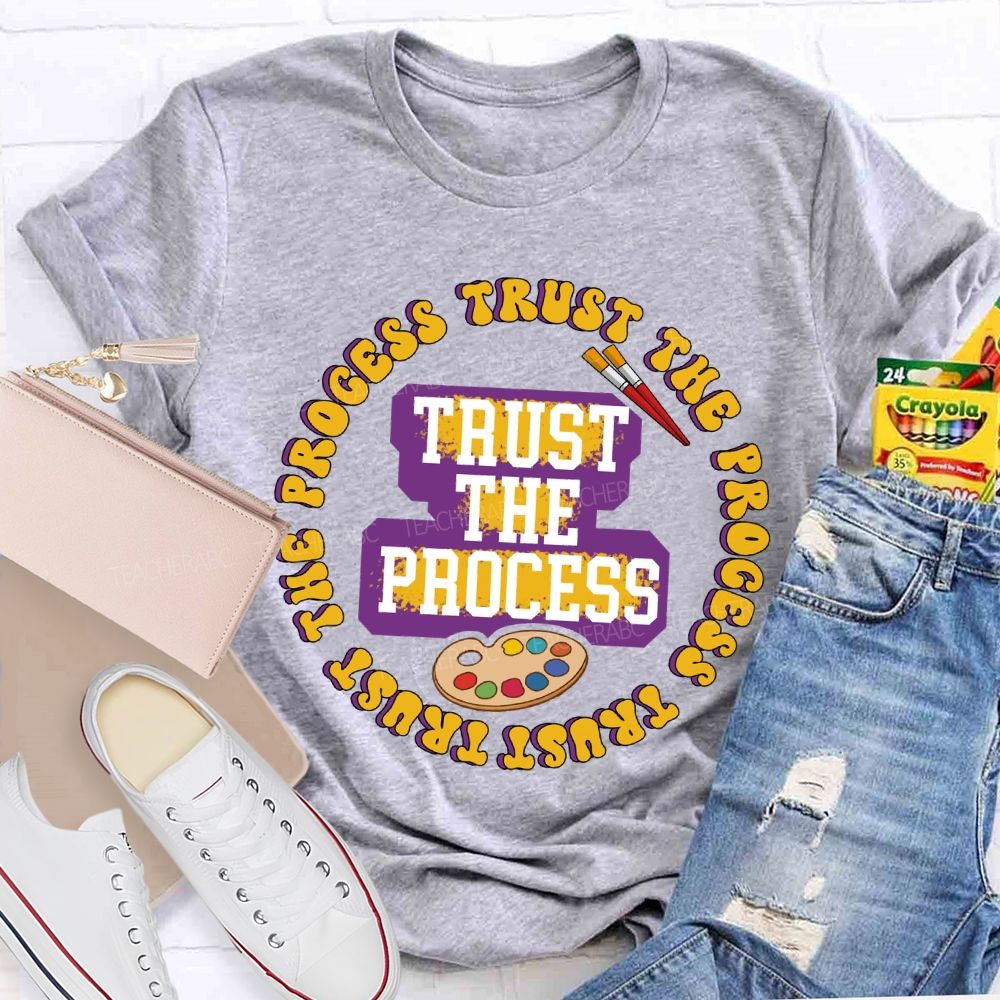 Trust The Process Teacher T-shirt