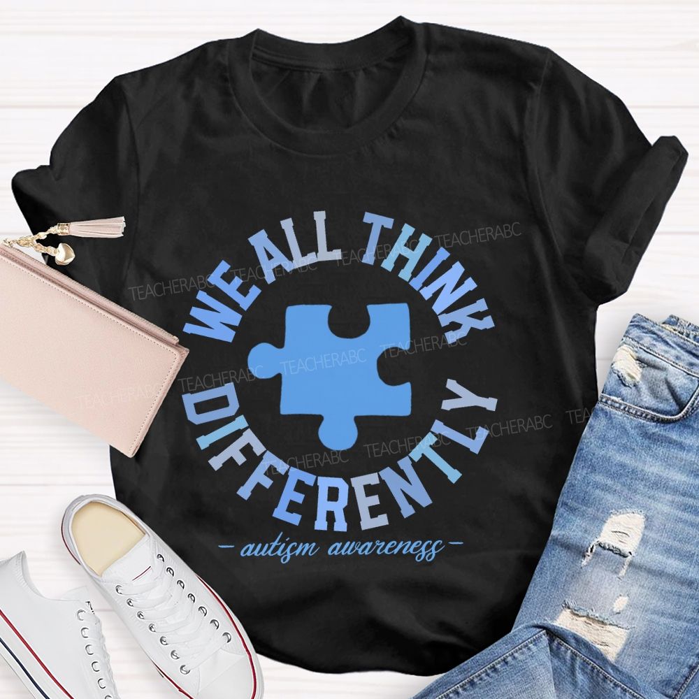 We All Think Differently Autism Teacher T-shirt