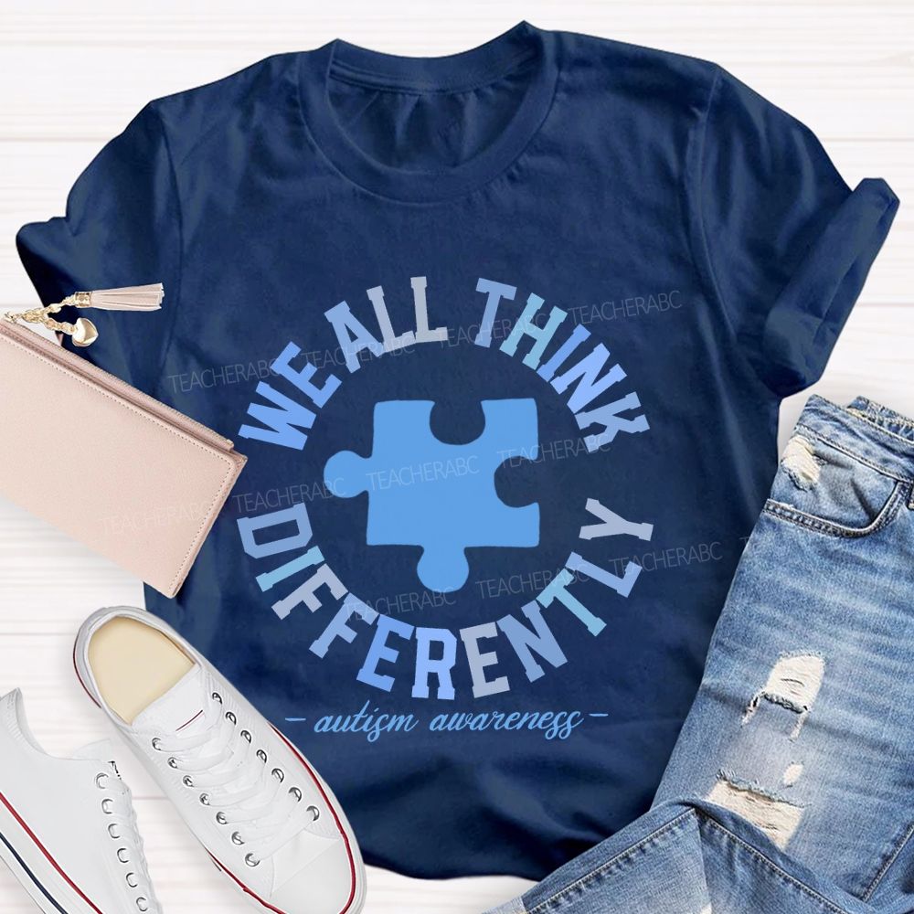 We All Think Differently Autism Teacher T-shirt
