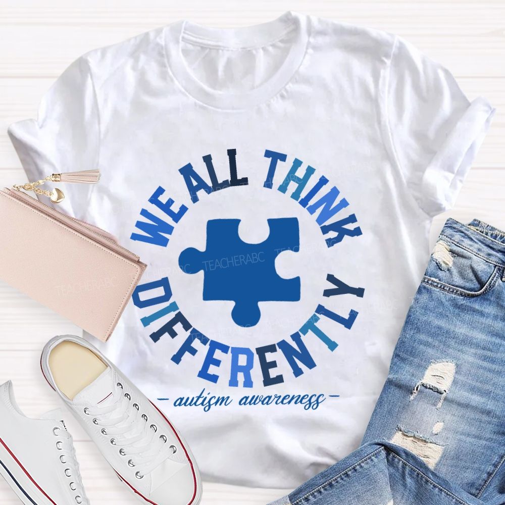 We All Think Differently Autism Teacher T-shirt