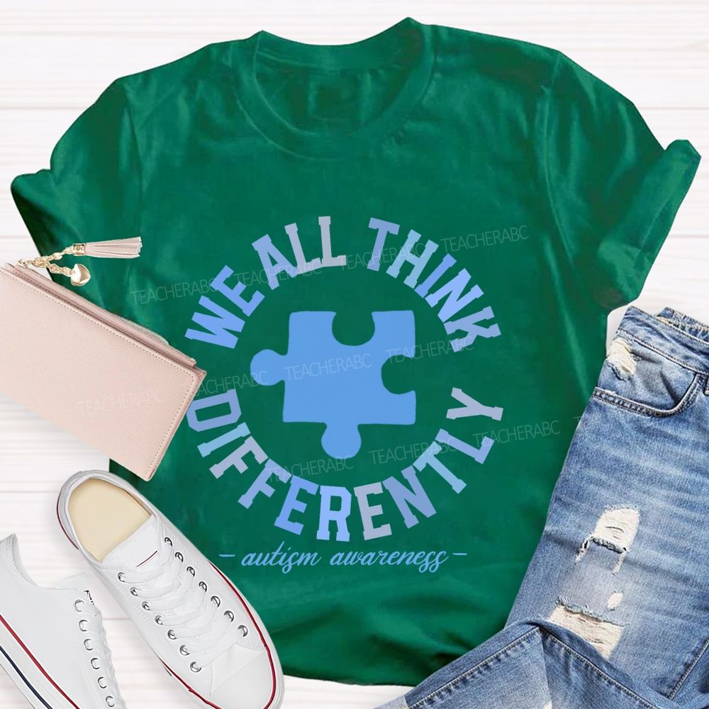 We All Think Differently Autism Teacher T-shirt