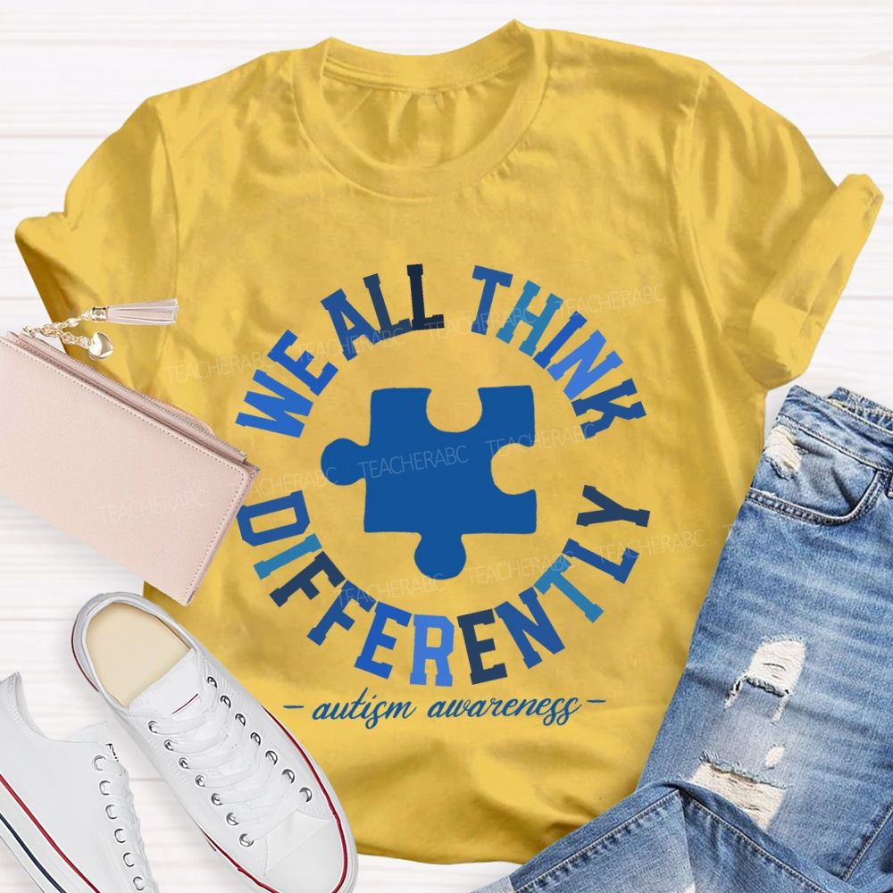 We All Think Differently Autism Teacher T-shirt