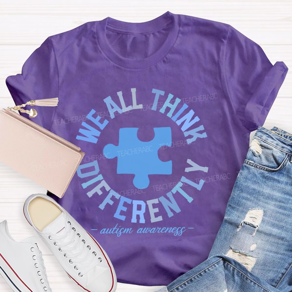 We All Think Differently Autism Teacher T-shirt