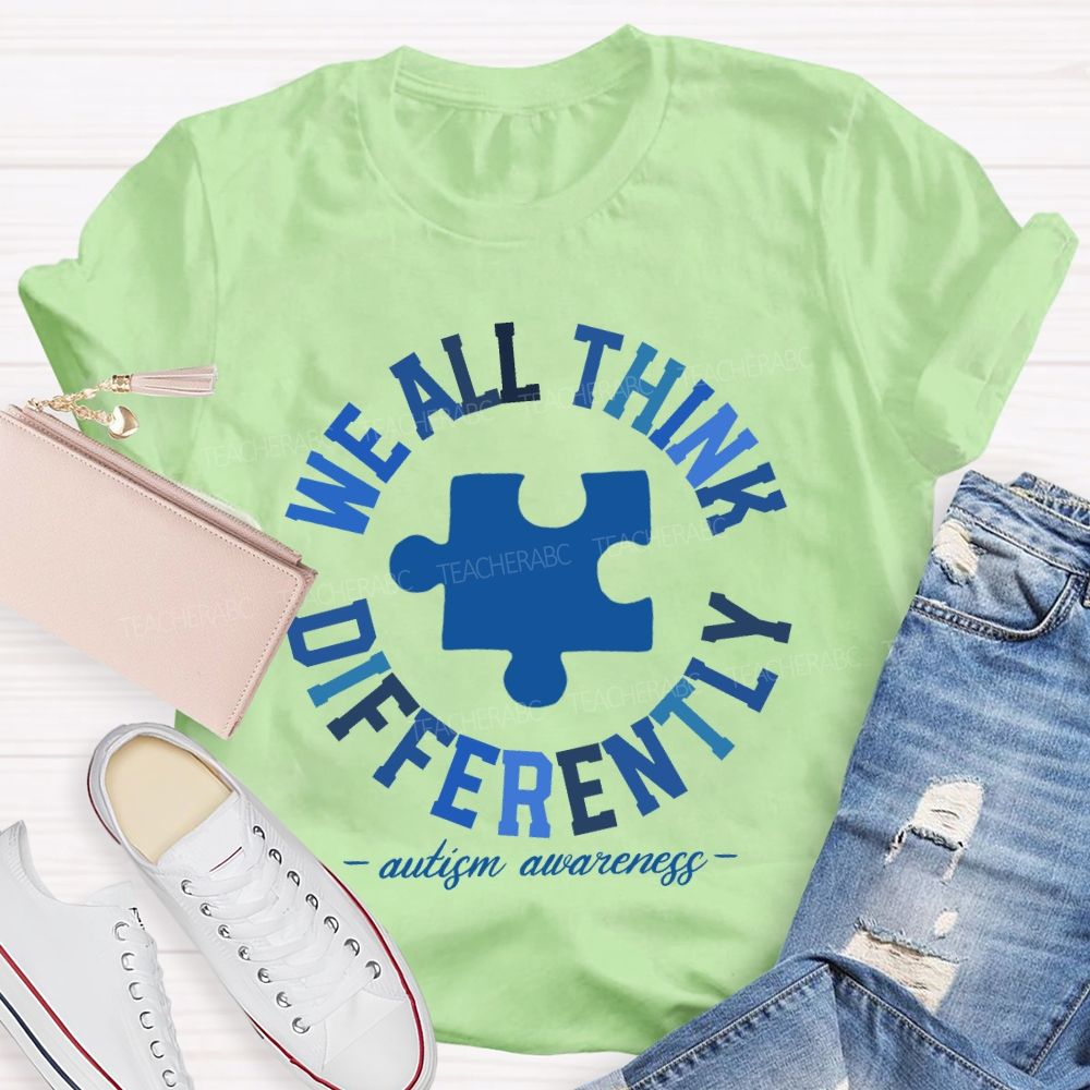 We All Think Differently Autism Teacher T-shirt