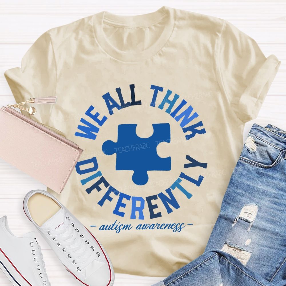 We All Think Differently Autism Teacher T-shirt