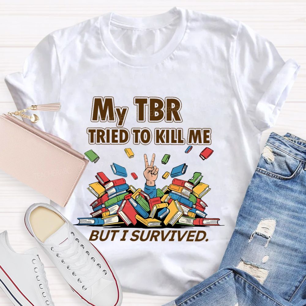 My Tbr Tried To Kill Me But I Survived Teacher T-shirt