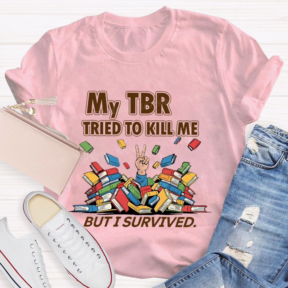 My Tbr Tried To Kill Me But I Survived Teacher T-shirt
