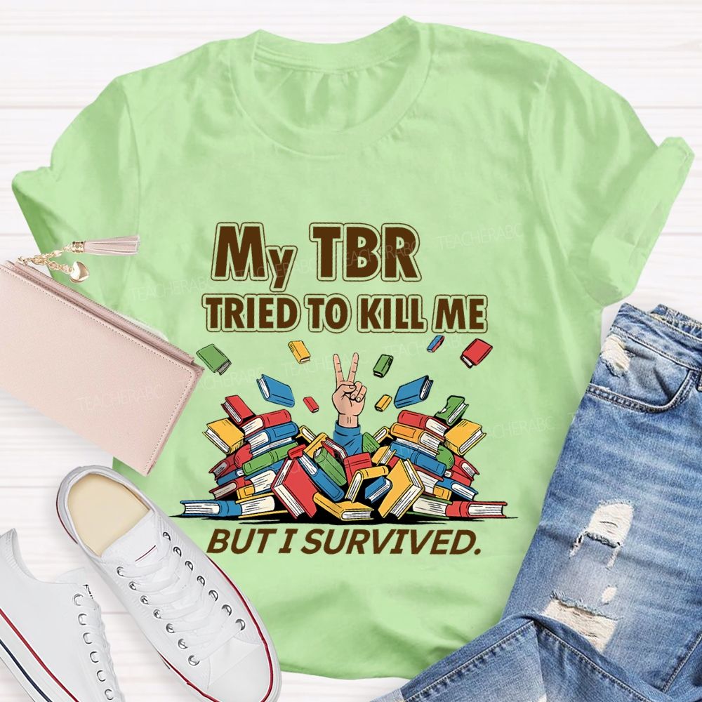 My Tbr Tried To Kill Me But I Survived Teacher T-shirt