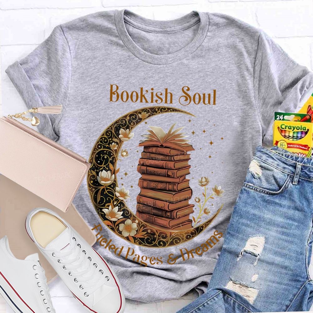 Bookish Soul Fueled Pages And Dreams Teacher T-shirt