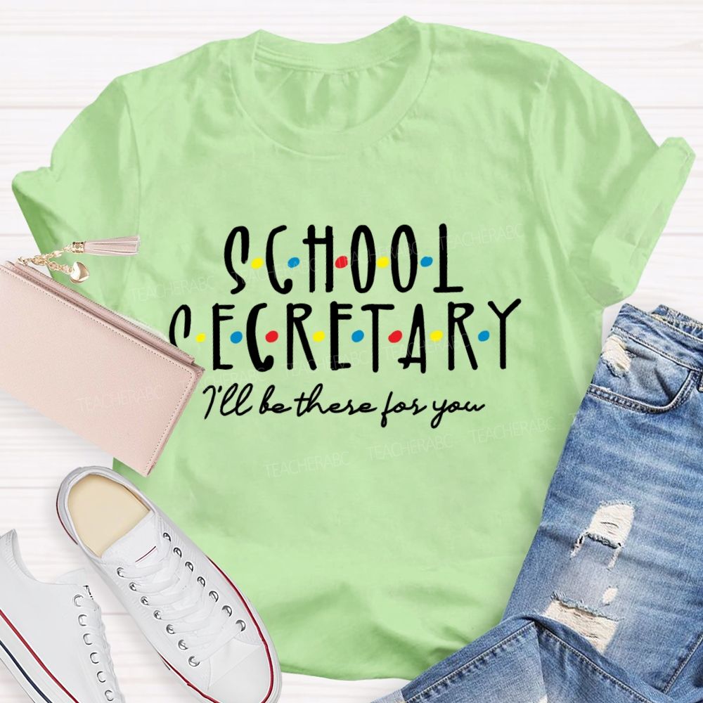 School Secretary I'll Be There For You Teacher T-shirt
