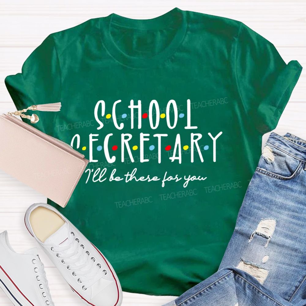 School Secretary I'll Be There For You Teacher T-shirt