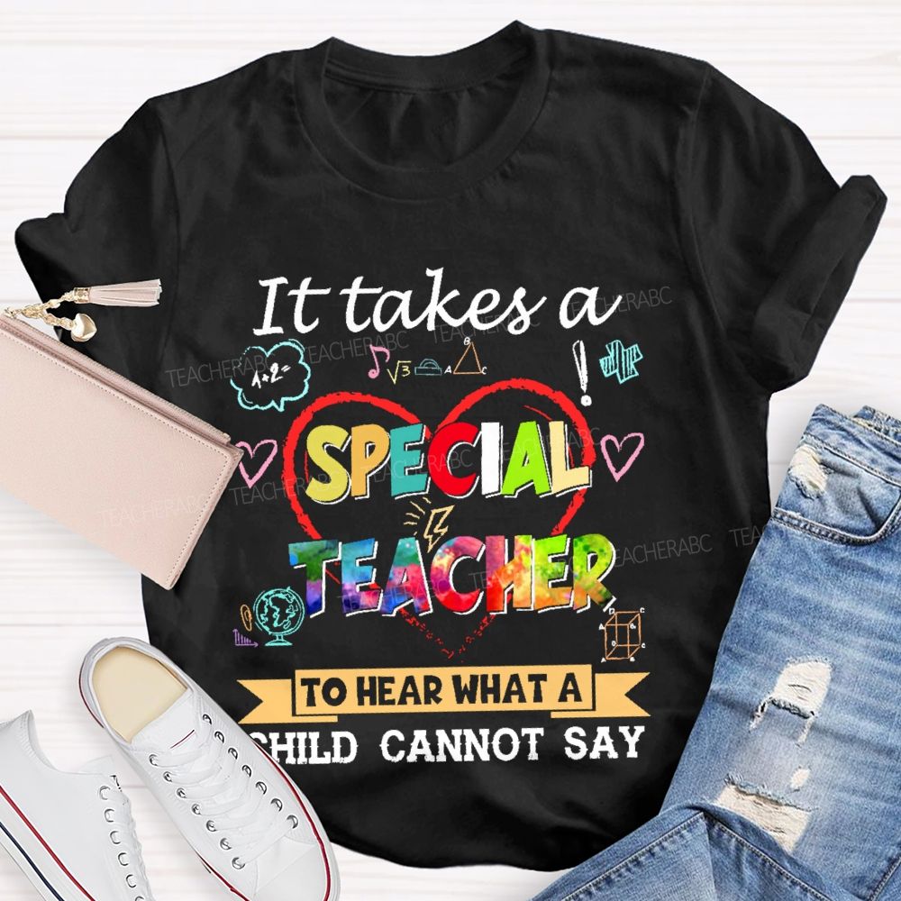 It Takes A Special Teacher To Hear What A Child Can’t Say Colorful Letters Teacher T-shirt