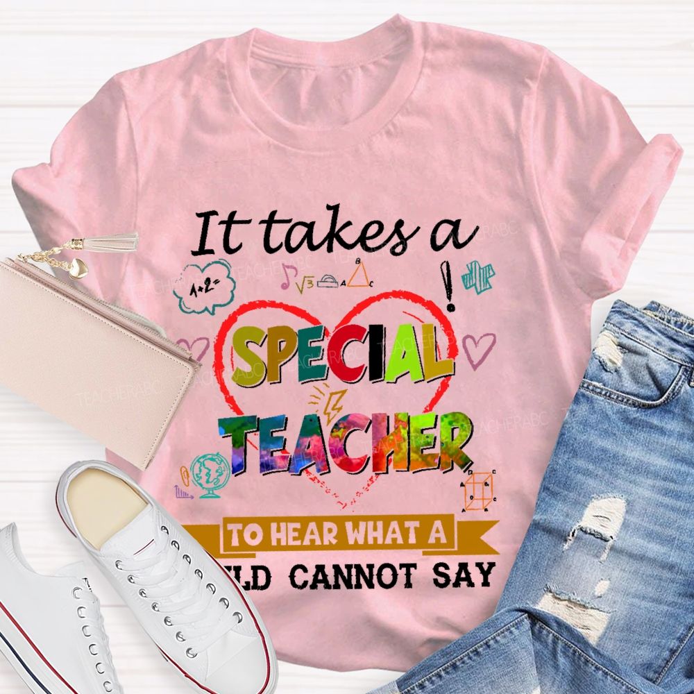 It Takes A Special Teacher To Hear What A Child Can’t Say Colorful Letters Teacher T-shirt