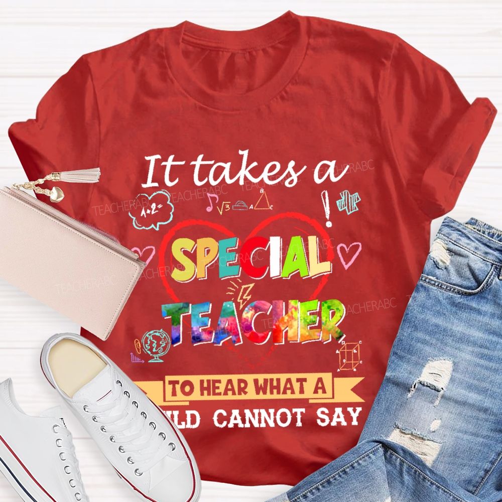 It Takes A Special Teacher To Hear What A Child Can’t Say Colorful Letters Teacher T-shirt