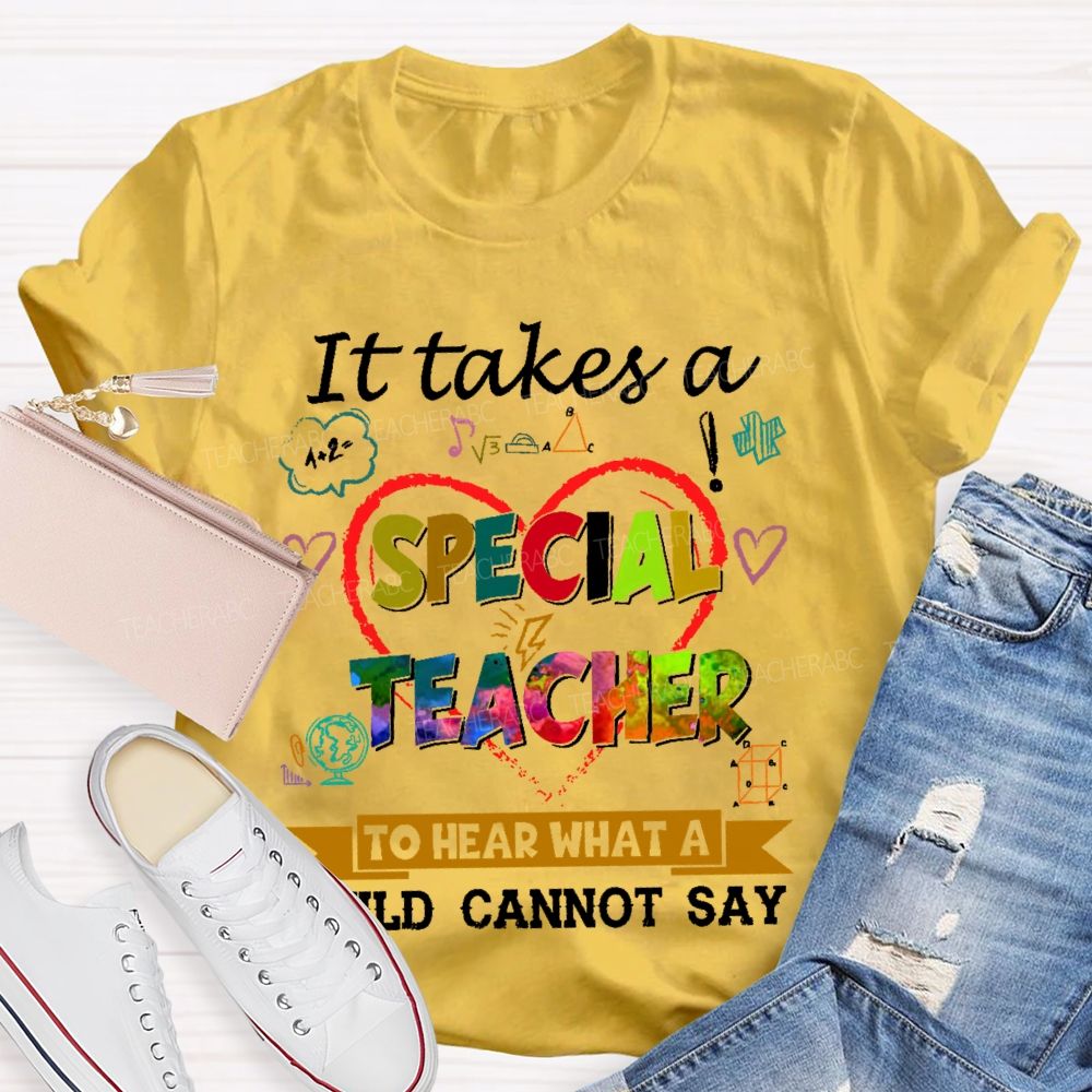 It Takes A Special Teacher To Hear What A Child Can’t Say Colorful Letters Teacher T-shirt